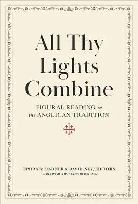 All Thy Lights Combine : La lecture figurative dans la tradition anglicane - All Thy Lights Combine: Figural Reading in the Anglican Tradition