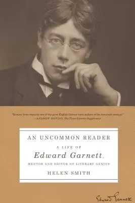 Un lecteur hors du commun : Une vie d'Edward Garnett, mentor et éditeur du génie littéraire - An Uncommon Reader: A Life of Edward Garnett, Mentor and Editor of Literary Genius