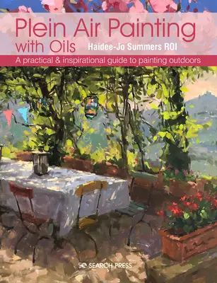 Plein Air Painting with Oils : Un guide pratique et inspirant pour peindre en plein air - Plein Air Painting with Oils: A Practical & Inspirational Guide to Painting Outdoors