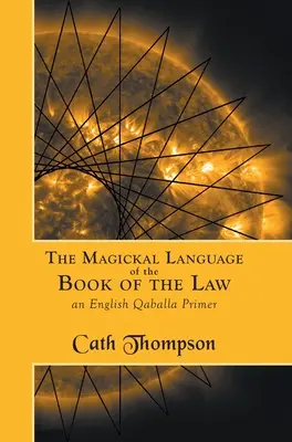 Le langage magique du Livre de la Loi : Un abécédaire de la Qaballa en anglais - The Magickal Language of the Book of the Law: An English Qaballa Primer