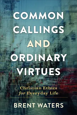 Appels communs et vertus ordinaires - Common Callings and Ordinary Virtues