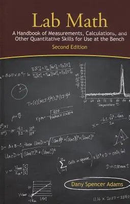 Lab Math : Un manuel de mesures, de calculs et d'autres compétences quantitatives à utiliser à la paillasse, deuxième édition - Lab Math: A Handbook of Measurements, Calculations, and Other Quantitative Skills for Use at the Bench, Second Edition