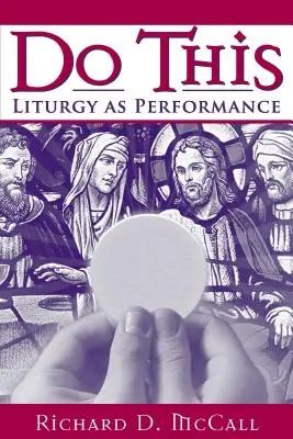 Faites-le : La liturgie en tant que spectacle - Do This: Liturgy as Performance