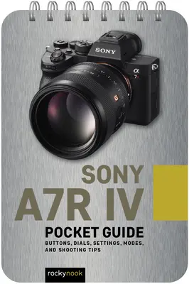 Sony A7r IV : Guide de poche : Boutons, cadrans, réglages, modes et conseils de prise de vue - Sony A7r IV: Pocket Guide: Buttons, Dials, Settings, Modes, and Shooting Tips