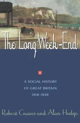 Le long week-end : Une histoire sociale de la Grande-Bretagne, 1918-1939 - The Long Week End: A Social History of Great Britain, 1918-1939