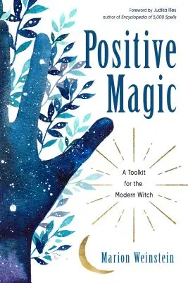 Magie positive : une boîte à outils pour la sorcière moderne - Positive Magic: A Toolkit for the Modern Witch