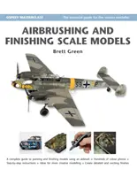 Aérographie et finition des modèles réduits - Airbrushing and Finishing Scale Models