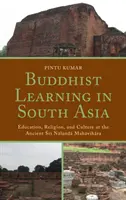 L'apprentissage du bouddhisme en Asie du Sud : Éducation, religion et culture à l'ancien Sri Nalanda Mahavihara - Buddhist Learning in South Asia: Education, Religion, and Culture at the Ancient Sri Nalanda Mahavihara