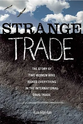 Strange Trade : L'histoire de deux femmes qui ont tout risqué dans le commerce international de la drogue - Strange Trade: The Story of Two Women Who Risked Everything in the International Drug Trade