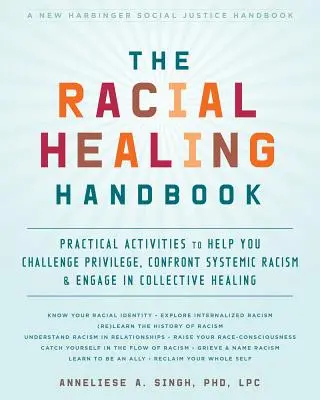 Le manuel de guérison raciale : Activités pratiques pour vous aider à remettre en question les privilèges, à affronter le racisme systémique et à vous engager dans la guérison collective - The Racial Healing Handbook: Practical Activities to Help You Challenge Privilege, Confront Systemic Racism, and Engage in Collective Healing