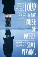 À voix haute dans la maison de moi-même : Mémoires d'une fille étrange - Loud in the House of Myself: Memoir of a Strange Girl