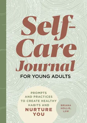Journal de soins personnels pour jeunes adultes : Des messages et des pratiques pour créer des habitudes saines et vous nourrir - Self-Care Journal for Young Adults: Prompts and Practices to Create Healthy Habits and Nurture You