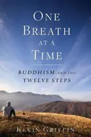 Une respiration à la fois : Le bouddhisme et les douze étapes - One Breath at a Time: Buddhism and the Twelve Steps