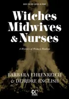 Sorcières, sages-femmes et infirmières (deuxième édition) : Une histoire des guérisseuses - Witches, Midwives, & Nurses (Second Edition): A History of Women Healers