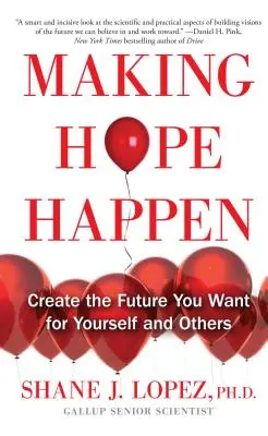 Faire naître l'espoir : Créer l'avenir que vous souhaitez pour vous et pour les autres - Making Hope Happen: Create the Future You Want for Yourself and Others