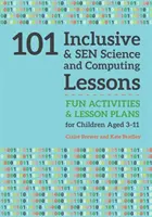 101 leçons de sciences et d'informatique inclusives et sensibles : Activités amusantes et plans de cours pour les enfants âgés de 3 à 11 ans - 101 Inclusive and Sen Science and Computing Lessons: Fun Activities and Lesson Plans for Children Aged 3 - 11