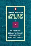 Asiles - Essais sur la situation sociale des malades mentaux et autres détenus - Asylums - Essays on the Social Situation of Mental Patients and Other Inmates