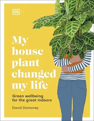 Ma plante d'intérieur a changé ma vie - Bien-être vert pour les grands intérieurs - My House Plant Changed My Life - Green Wellbeing for the Great Indoors