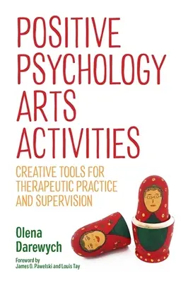 Activités artistiques de psychologie positive : Outils créatifs pour la pratique thérapeutique et la supervision - Positive Psychology Arts Activities: Creative Tools for Therapeutic Practice and Supervision