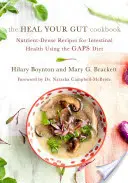 Le livre de cuisine de la guérison des intestins : Recettes denses en nutriments pour la santé intestinale grâce au régime Gaps - The Heal Your Gut Cookbook: Nutrient-Dense Recipes for Intestinal Health Using the Gaps Diet