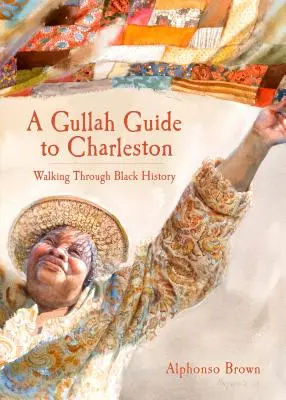 Un guide Gullah pour Charleston : Une promenade dans l'histoire des Noirs - A Gullah Guide to Charleston: Walking Through Black History
