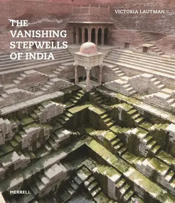 Les puits à étages disparus de l'Inde - The Vanishing Stepwells of India