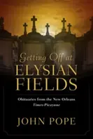 Descendre à Elysian Fields : Les nécrologies du Times-Picayune de la Nouvelle-Orléans - Getting Off at Elysian Fields: Obituaries from the New Orleans Times-Picayune