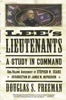 Les lieutenants de Lee, troisième volume abrégé : Une étude du commandement - Lee's Lieutenants Third Volume Abridged: A Study in Command