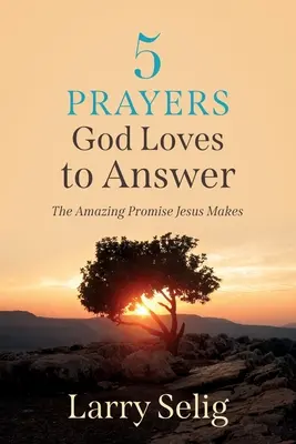 5 prières que Dieu aime exaucer : L'étonnante promesse de Jésus - 5 Prayers God Loves to Answer: The Amazing Promise Jesus Makes