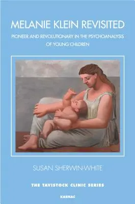 Melanie Klein revisitée - Pionnière et révolutionnaire de la psychanalyse des jeunes enfants - Melanie Klein Revisited - Pioneer and Revolutionary in the Psychoanalysis of Young Children