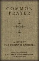 La prière commune : Une liturgie pour les radicaux ordinaires - Common Prayer: A Liturgy for Ordinary Radicals
