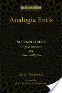 Analogia Entis : Métaphysique : Structure originale et rythme universel - Analogia Entis: Metaphysics: Original Structure and Universal Rhythm