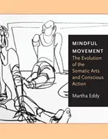 Le mouvement conscient : L'évolution des arts somatiques et de l'action consciente - Mindful Movement: The Evolution of the Somatic Arts and Conscious Action