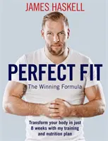 Un ajustement parfait : La formule gagnante : Transformez votre corps en seulement 8 semaines grâce à mon plan d'entraînement et de nutrition - Perfect Fit: The Winning Formula: Transform Your Body in Just 8 Weeks with My Training and Nutrition Plan