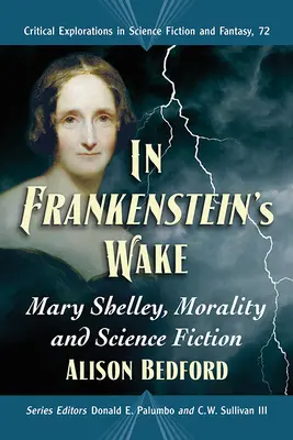 Dans le sillage de Frankenstein : Mary Shelley, la morale et la science-fiction - In Frankenstein's Wake: Mary Shelley, Morality and Science Fiction