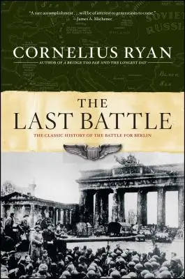 La dernière bataille : L'histoire classique de la bataille de Berlin - Last Battle: The Classic History of the Battle for Berlin