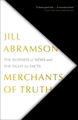 Les marchands de vérité : le commerce de l'information et la lutte pour les faits - Merchants of Truth: The Business of News and the Fight for Facts