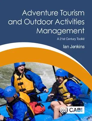 Tourisme d'aventure et gestion des activités de plein air : Une boîte à outils pour le 21e siècle - Adventure Tourism and Outdoor Activities Management: A 21st Century Toolkit