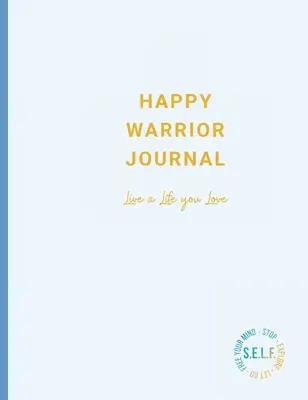 Journal du guerrier heureux : Vivez une vie que vous aimez - Happy Warrior Journal: Live A Life You Love