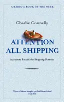 Attention à tous les transports maritimes - Un voyage autour des prévisions de transport maritime - Attention All Shipping - A Journey Round the Shipping Forecast