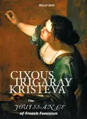 Cixous, Irigaray, Kristeva : La jouissance du féminisme français - Cixous, Irigaray, Kristeva: The Jouissance of French Feminism