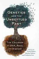 Génétique et passé incertain : La collision de l'ADN, de la race et de l'histoire - Genetics and the Unsettled Past: The Collision of Dna, Race, and History