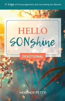 Hello SONshine Devotional : 40 jours d'encouragement et de journalisme pour les femmes - Hello SONshine Devotional: 40 Days of Encouragement and Journaling for Women