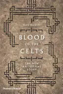 Le sang des Celtes : La nouvelle histoire ancestrale - Blood of the Celts: The New Ancestral Story