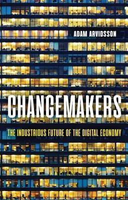 Changemakers : L'avenir industriel de l'économie numérique - Changemakers: The Industrious Future of the Digital Economy