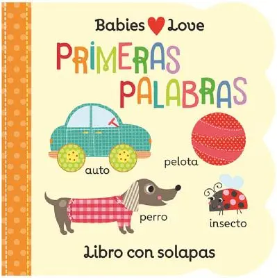 Babies Love Primeras Palabras = Les bébés aiment les premiers mots - Babies Love Primeras Palabras = Babies Love First Words