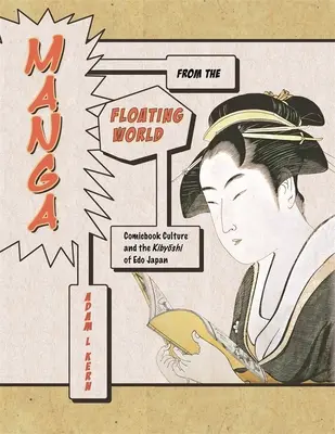 Manga du monde flottant : La culture de la bande dessinée et le Kibyōshi de l'EDO Japon, deuxième édition, avec une nouvelle préface - Manga from the Floating World: Comicbook Culture and the Kibyōshi of EDO Japan, Second Edition, with a New Preface