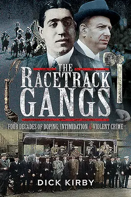 Les gangs de l'hippodrome : Quatre décennies de dopage, d'intimidation et de crimes violents - The Racetrack Gangs: Four Decades of Doping, Intimidation and Violent Crime