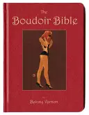 Boudoir Bible - Le guide du sexe sans tabou pour aujourd'hui - Boudoir Bible - The Uninhibited Sex Guide for Today