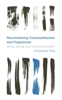 Reconsidérer le cosmopolitisme et le pardon : Arendt, Derrida et le souci du monde - Reconsidering Cosmopolitanism and Forgiveness: Arendt, Derrida, and Care for the World